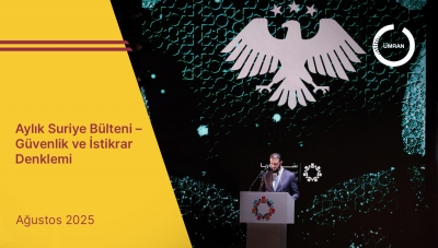 Aylık Suriye Bülteni – Güvenlik ve İstikrar Denklemi - Ağustos 2025
