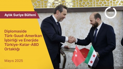 Aylık Suriye Bülteni – Diplomaside Türk-Suud-Amerikan İşbirliği ve Enerjide Türkiye-Katar-ABD Ortaklığı | Mayıs 2025