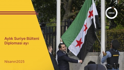 Aylık Suriye Bülteni Diplomasi Ayı | Nisan 2025